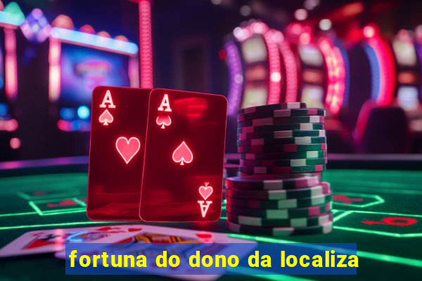 fortuna do dono da localiza